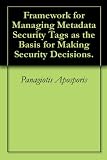 Framework for Managing Metadata Security Tags as the Basis for Making Security Decisions.