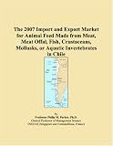 The 2007 Import and Export Market for Animal Feed Made from Meat, Meat Offal, Fish, Crustaceans, Mollusks, or Aquatic Invertebrates in Chile
