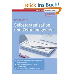 Selbstorganisation und Zeitmanagement: Mit Praxistipps und Checklisten