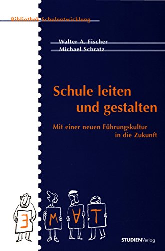 Schule leiten und gestalten: Mit einer neuen Führungskultur in die Zukunft (Bibliothek Schulentwicklung) (German Edition)