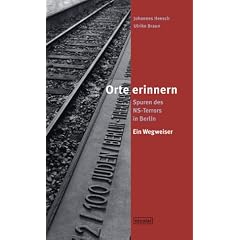 Orte erinnern. Spuren des NS-Terrors in Berlin: Ein Wegweiser