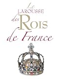 Le Larousse des Rois de France