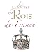 Le Larousse des Rois de France Le Larousse des Rois de France