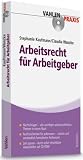 Arbeitsrecht f&uuml;r Arbeitgeber: Praxisratgeber f&uuml;r F&uuml;hrungskr&auml;fte