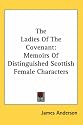 The Ladies Of The Covenant: Memoirs Of Distinguished Scottish Female Characters