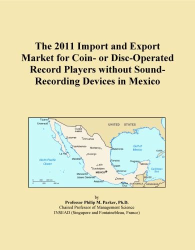 The 2011 Import and Export Market for Coin- or Disc-Operated Record Players without Sound-Recording Devices in Mexico