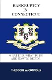 Bankruptcy in Connecticut: What it is, What to Do, and How to Decide (What is Bankruptcy)