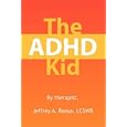The ADHD Kid by Jeffrey A., LCSWR Roosa