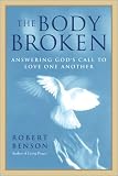 The Body Broken: Answering God`s Call to Love One Another