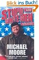 Stupid White Men, Engl. ed.: ...and Other Sorry Excuses for the State of the Nation