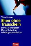 Ehen ohne Trauschein: Der Rechtsratgeber f�r nicht eheliche Lebensgemeinschaften - Theo Drewes