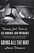 Going All the Way: Teenage Girls' Tales of Sex, Romance, and Pregnancy