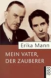 Mein Vater, der Zauberer - Erika Mann