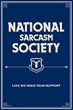 Natl. Sarcasm Society Like We Need Your Support Art Poster Print - 24