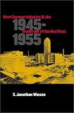 West German Industry and the Challenge of the Nazi Past, 1945-1955