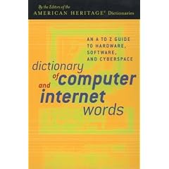 Dictionary of Computer and Internet Words: An A to Z Guide to Hardware, Software, and Cyberspace