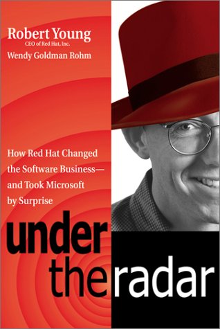 Under the Radar: How Red Hat Changed the Software Business--and Took Microsoft by Surprise