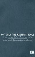 Not Only the Master's Tools: African American Studies in Theory and Practice (Cultural Poititcs & the Promise of Democracy)