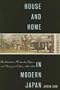 House and Home in Modern Japan: Architecture, Domestic Space, and Bourgeois Culture, 1880-1930 (Harvard East Asian Monographs)
