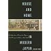 House and Home in Modern Japan: Architecture, Domestic Space, and Bourgeois Culture, 1880-1930 (Harvard East Asian Monographs)