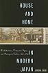 House and Home in Modern Japan: Architecture, Domestic Space, and Bourgeois Culture, 1880-1930 (Harvard East Asian Monographs)