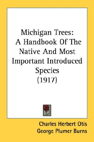 Michigan Trees: A Handbook Of The Native And Most Important Introduced Species (1917)
