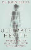 Ultimate health : twelve keys to abundant health and happiness