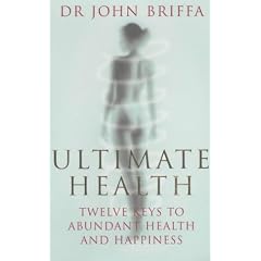 Ultimate Health: 12 Keys to Abundant Health and Happiness