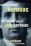 Subterranean Kerouac: Hidden Life of Jack Kerouac