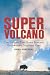 Super Volcano: The Ticking Time Bomb Beneath Yellowstone National Park
