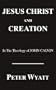 Jesus Christ and Creation in the Theology of John Calvin (Princeton Theological Monograph Series)