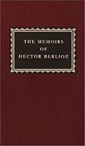 The Memoirs of Hector Berlioz (Everyman's Library Classics & Contemporary Classics)