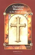 Christian Morality: In the Breath of God (Catholic Basics)