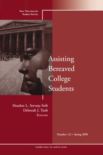 Assisting Bereaved College Students: New Directions for Student Services, Number 121