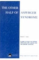 The Other Half of Asperger Syndrome: A Guide to Living in an Intimate Relationship with a Partner Who Has Asperger Syndrome