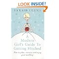 A Modern Girl's Guide To Getting Hitched: How to plan, survive and enjoy your wedding