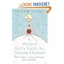 A Modern Girl's Guide to Getting Hitched: How to Plan, Survive and Enjoy Your Wedding