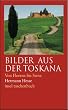Bilder der Toskana: Von Florenz bis Siena. Betrachtungen, Reisenotizen, Gedichte und Erz�hlungen