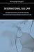 Book International Tax Law: A Country-by-Country Look at Tax Codes and Legal Proceedings in Major Markets Around the Globe (WLS) (Inside the Minds)
