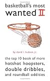 Basketball's Most Wanted II: The Top 10 Book of More Hotshot Hoopsters, Double Dribbles, and Roundball Oddities (Most Wanted (Potomac Books))