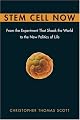 Stem Cell Now: From the Experiment That Shook the World to the New Politics of Life