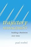 Trajectory Management: Leading a Business Over Time
