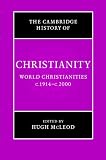 Cambridge History of Christianity: Volume 9, World Christianities c.1914-c.2000 (Cambridge History of Christianity)