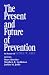 The Present and Future of Prevention: In Honor of George W Albee: In Honor of George W. Albee (Primary Prevention of Psychopathology)