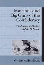 Ironclads and Big Guns of the Confederacy: The Journal and Letters of John M. Brooke