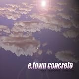 E-Town Concrete -  The Second Coming
