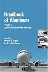 Handbook of Aluminum: Vol. 1: Physical Metallurgy and Processes