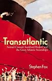 Transatlantic: Samuel Cunard, Isambard Brunel, and the Great Atlantic Steamships