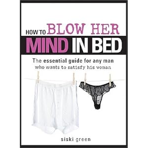 How to Blow Her Mind in Bed - Siski Green