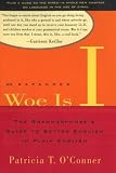 Woe Is I : The Grammarphobe's Guide to Better English in Plain English